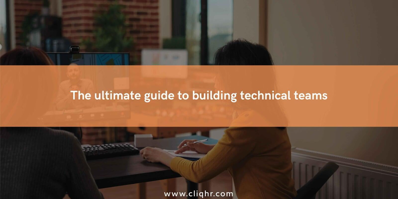 The Ultimate Guide To Building Technical Teams - Cliqhr
